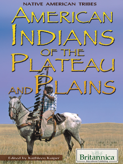 Title details for American Indians of the Plateau and Plains by Britannica Educational Publishing - Available